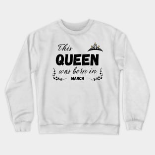 Queen born in march Crewneck Sweatshirt